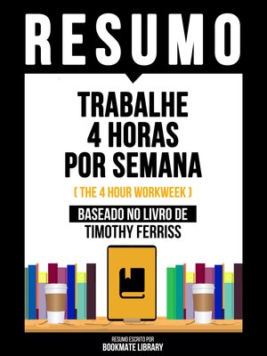 cover image of Resumo--Trabalhe 4 Horas Por Semana (The 4 Hour Workweek)--Baseado No Livro De Timothy Ferriss